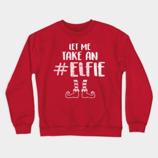 Let Me Take an Elfie - Elf T Shirt Elf Costume Selfie Shirt Crewneck Sweatshirt